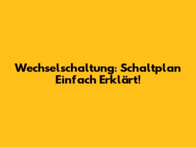 Wechselschaltung: Schaltplan Einfach Erklärt!