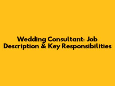 Wedding Consultant: Job Description & Key Responsibilities