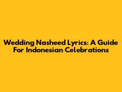 Wedding Nasheed Lyrics: A Guide For Indonesian Celebrations