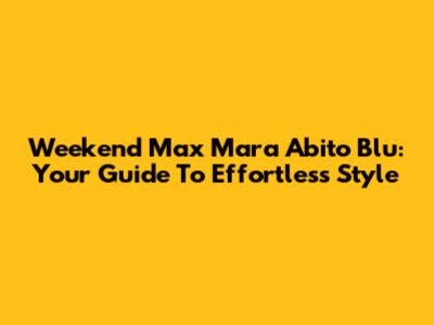Weekend Max Mara Abito Blu: Your Guide To Effortless Style
