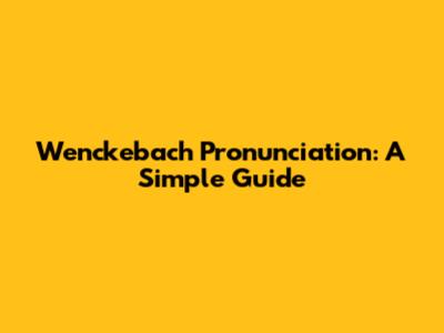 Wenckebach Pronunciation: A Simple Guide