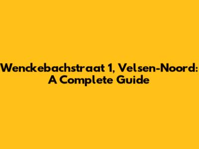 Wenckebachstraat 1, Velsen-Noord: A Complete Guide