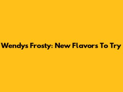 Wendy's Frosty: New Flavors To Try