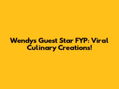 Wendy's Guest Star FYP: Viral Culinary Creations!