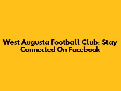 West Augusta Football Club: Stay Connected On Facebook