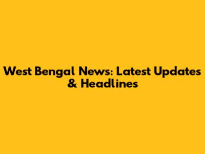West Bengal News: Latest Updates & Headlines