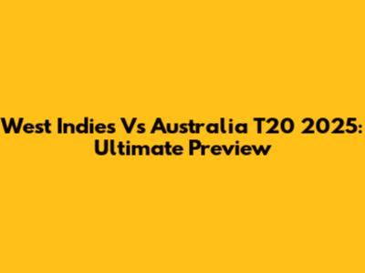 West Indies Vs Australia T20 2025: Ultimate Preview