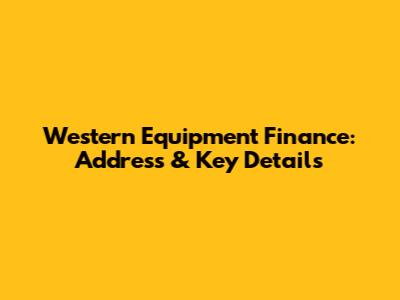 Western Equipment Finance: Address & Key Details