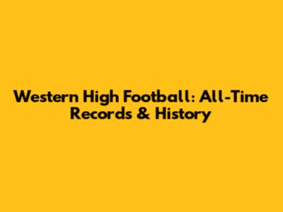 Western High Football: All-Time Records & History