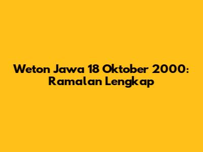 Weton Jawa 18 Oktober 2000: Ramalan Lengkap