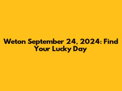 Weton September 24, 2024: Find Your Lucky Day