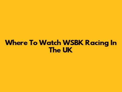 Where To Watch WSBK Racing In The UK