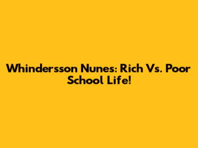 Whindersson Nunes: Rich Vs. Poor School Life!