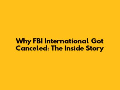 Why FBI International Got Canceled: The Inside Story