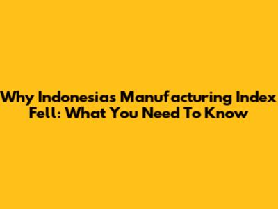 Why Indonesia's Manufacturing Index Fell: What You Need To Know