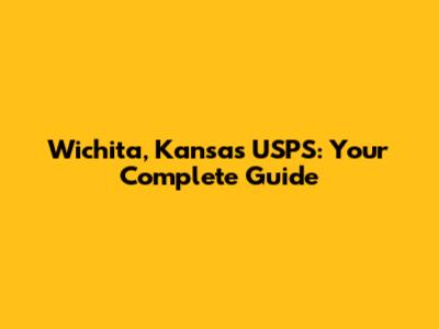 Wichita, Kansas USPS: Your Complete Guide