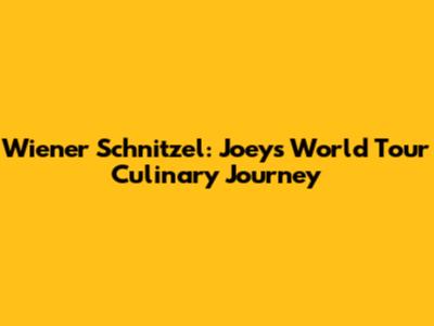 Wiener Schnitzel: Joey's World Tour Culinary Journey