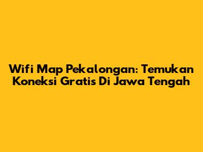 Wifi Map Pekalongan: Temukan Koneksi Gratis Di Jawa Tengah