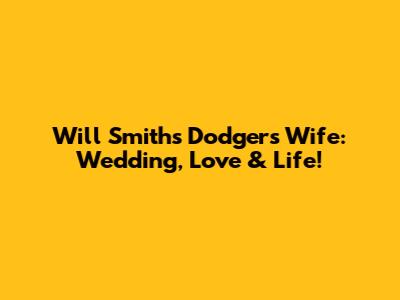 Will Smith's Dodgers Wife: Wedding, Love & Life!