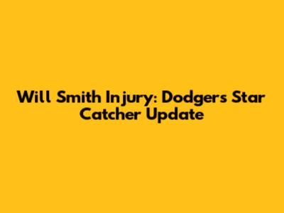 Will Smith Injury: Dodgers' Star Catcher Update