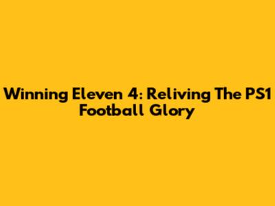 Winning Eleven 4: Reliving The PS1 Football Glory