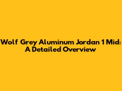 Wolf Grey Aluminum Jordan 1 Mid: A Detailed Overview