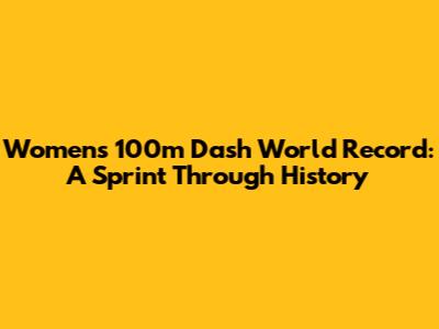 Women's 100m Dash World Record: A Sprint Through History