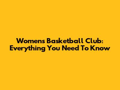 Women's Basketball Club: Everything You Need To Know