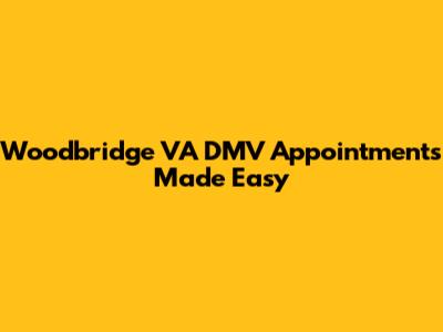 Woodbridge VA DMV Appointments Made Easy