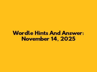 Wordle Hints And Answer: November 14, 2025