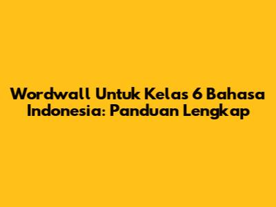 Wordwall Untuk Kelas 6 Bahasa Indonesia: Panduan Lengkap