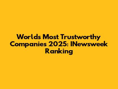 World's Most Trustworthy Companies 2025: INewsweek Ranking
