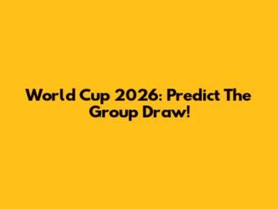 World Cup 2026: Predict The Group Draw!