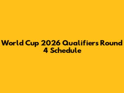 World Cup 2026 Qualifiers Round 4 Schedule
