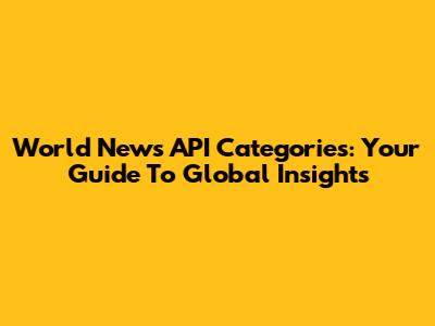 World News API Categories: Your Guide To Global Insights