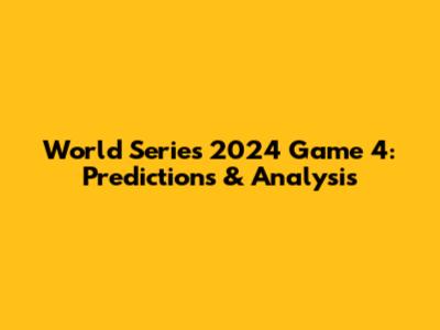 World Series 2024 Game 4: Predictions & Analysis