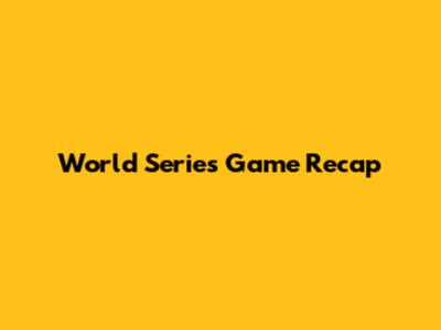 World Series Game Recap
