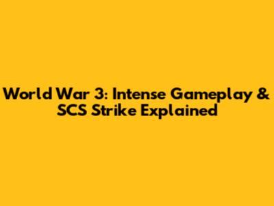 World War 3: Intense Gameplay & SCS Strike Explained