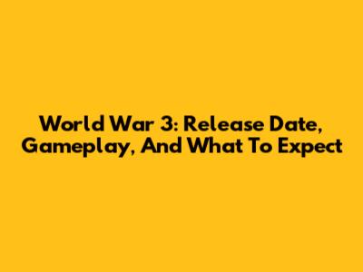 World War 3: Release Date, Gameplay, And What To Expect