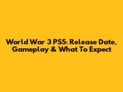 World War 3 PS5: Release Date, Gameplay & What To Expect