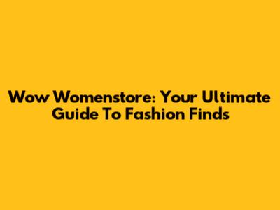 Wow Womenstore: Your Ultimate Guide To Fashion Finds