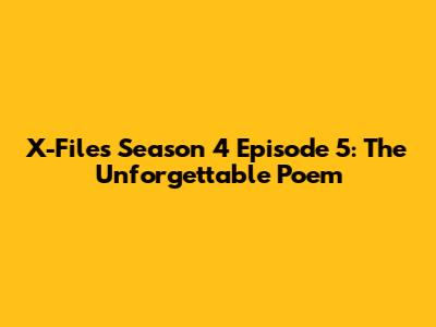 X-Files Season 4 Episode 5: The Unforgettable Poem