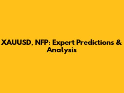 XAUUSD, NFP: Expert Predictions & Analysis