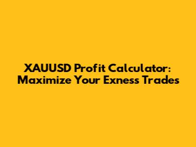 XAUUSD Profit Calculator: Maximize Your Exness Trades
