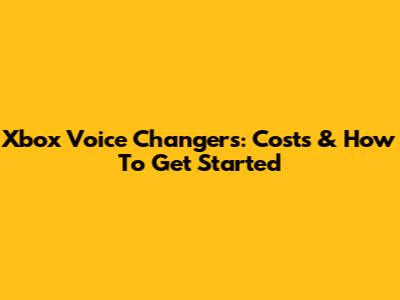 Xbox Voice Changers: Costs & How To Get Started