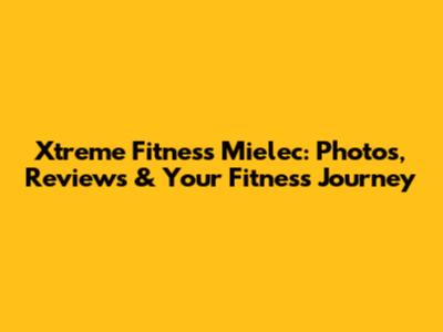 Xtreme Fitness Mielec: Photos, Reviews & Your Fitness Journey
