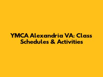 YMCA Alexandria VA: Class Schedules & Activities