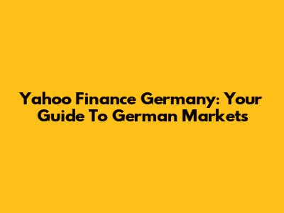 Yahoo Finance Germany: Your Guide To German Markets