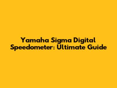 Yamaha Sigma Digital Speedometer: Ultimate Guide