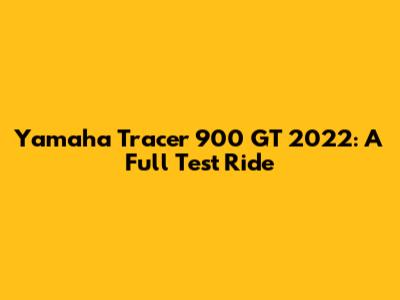 Yamaha Tracer 900 GT 2022: A Full Test Ride
